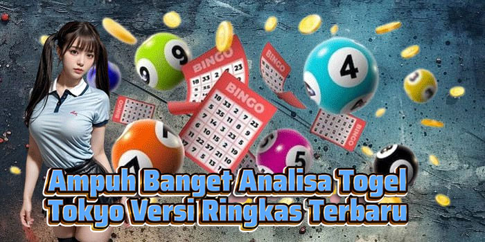 Ampuh Banget Analisa Togel Tokyo Versi Ringkas Terbaru