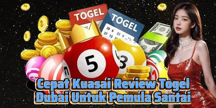 Cepat Kuasai Review Togel Dubai Untuk Pemula Santai