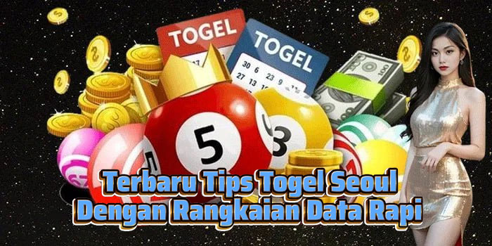 Terbaru Tips Togel Seoul Dengan Rangkaian Data Rapi