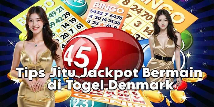 Tips Jitu Jackpot Bermain di Togel Denmark