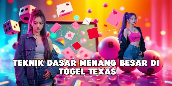 Teknik Dasar Menang Besar di Togel Texas