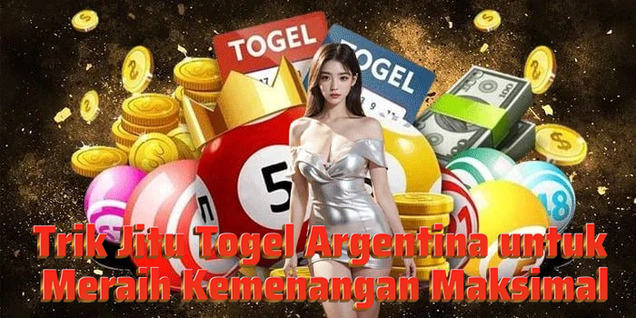 Trik Jitu Togel Argentina untuk Meraih Kemenangan Maksimal