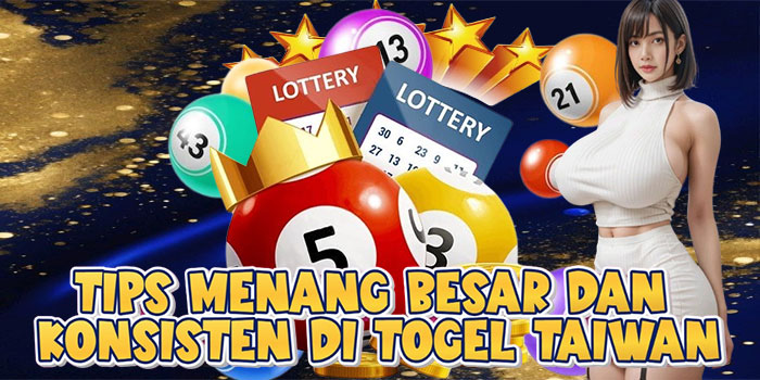 Tips Menang Besar Dan Konsisten Di Togel Taiwan
