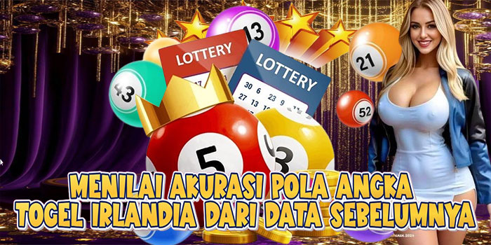 Menilai Akurasi Pola Angka Togel Irlandia Dari Data Sebelumnya