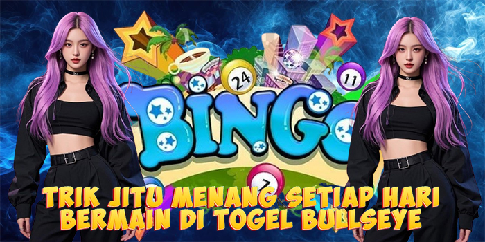 Trik Jitu Menang Setiap Hari Bermain di Togel Bullseye