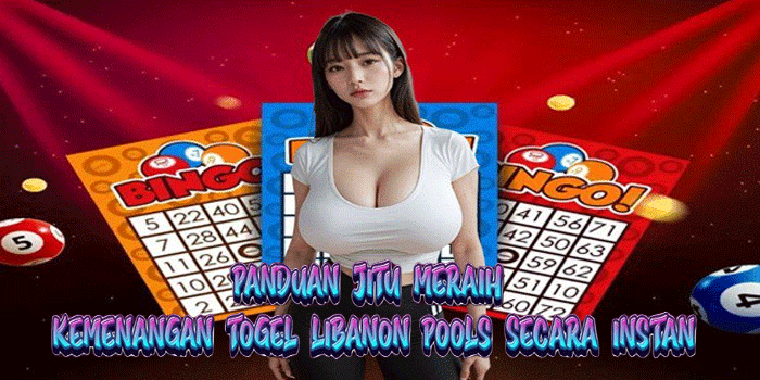 Panduan Jitu Meraih Kemenangan Togel Libanon Pools Secara Instan